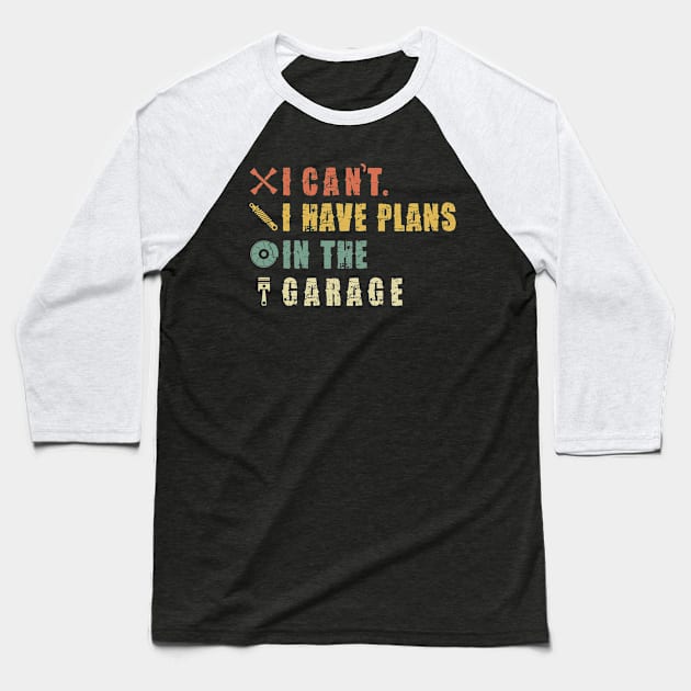 I Can't I Have Plans In The Garage Baseball T-Shirt by Pannolinno